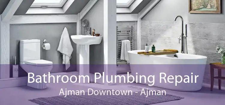 Bathroom Plumbing Repair Ajman Downtown - Ajman