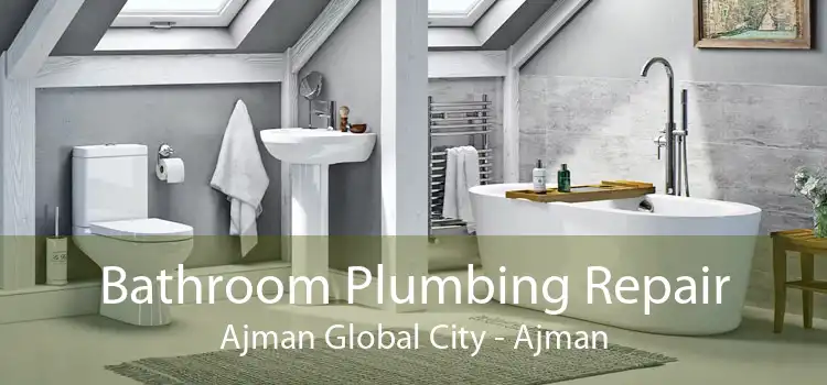 Bathroom Plumbing Repair Ajman Global City - Ajman