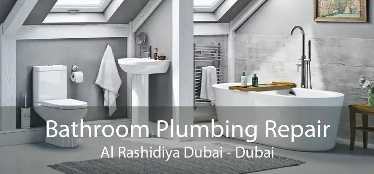 Bathroom Plumbing Repair Al Rashidiya Dubai - Dubai
