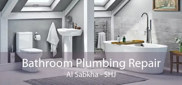 Bathroom Plumbing Repair Al Sabkha - SHJ