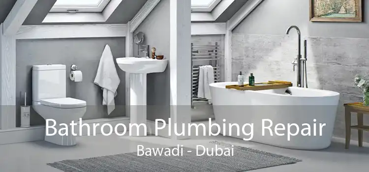 Bathroom Plumbing Repair Bawadi - Dubai