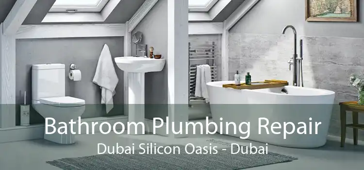 Bathroom Plumbing Repair Dubai Silicon Oasis - Dubai