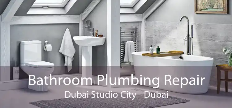 Bathroom Plumbing Repair Dubai Studio City - Dubai