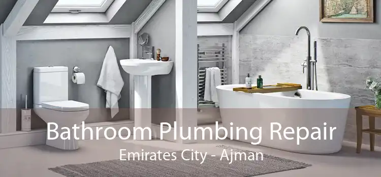 Bathroom Plumbing Repair Emirates City - Ajman