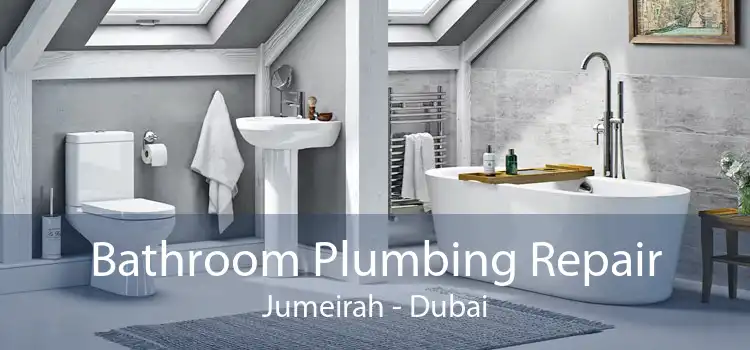 Bathroom Plumbing Repair Jumeirah - Dubai