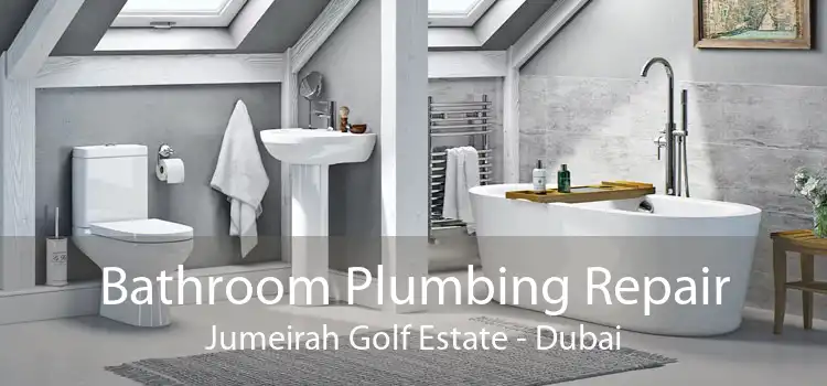 Bathroom Plumbing Repair Jumeirah Golf Estate - Dubai