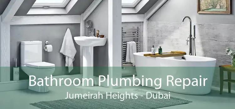 Bathroom Plumbing Repair Jumeirah Heights - Dubai