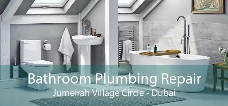 Bathroom Plumbing Repair Jumeirah Village Circle - Dubai