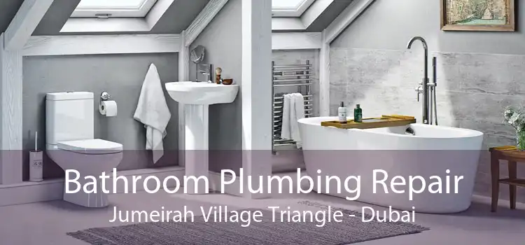 Bathroom Plumbing Repair Jumeirah Village Triangle - Dubai