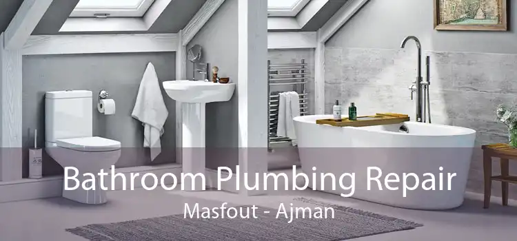 Bathroom Plumbing Repair Masfout - Ajman