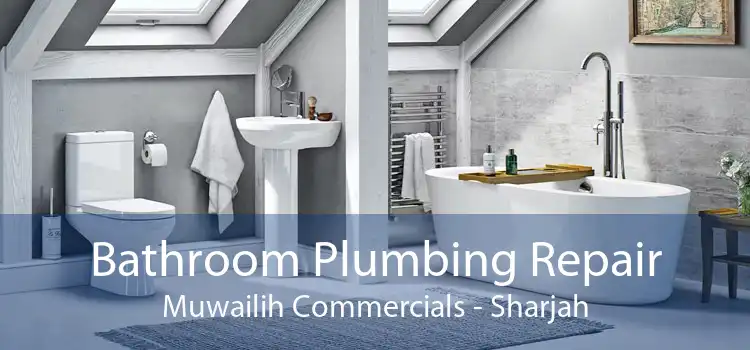 Bathroom Plumbing Repair Muwailih Commercials - Sharjah