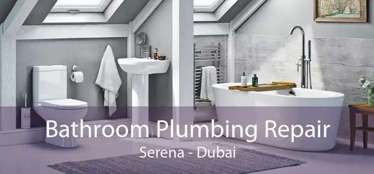 Bathroom Plumbing Repair Serena - Dubai