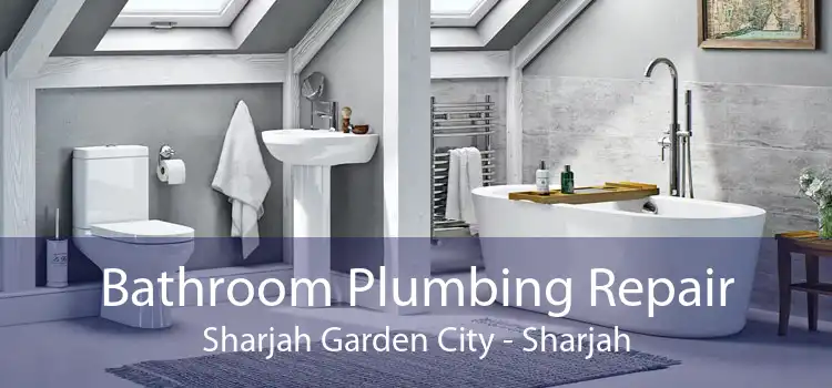 Bathroom Plumbing Repair Sharjah Garden City - Sharjah