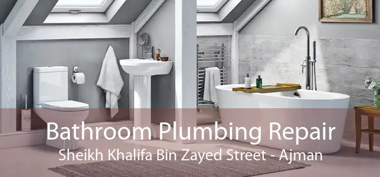Bathroom Plumbing Repair Sheikh Khalifa Bin Zayed Street - Ajman