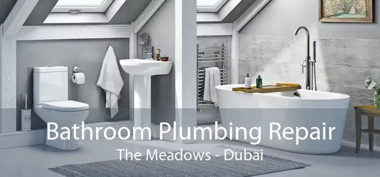 Bathroom Plumbing Repair The Meadows - Dubai