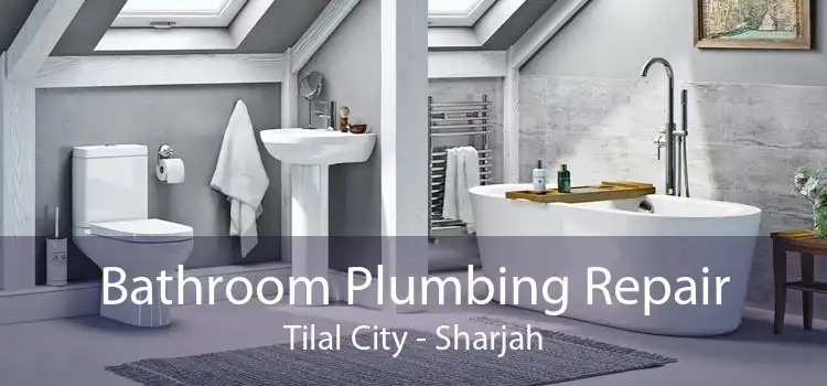 Bathroom Plumbing Repair Tilal City - Sharjah