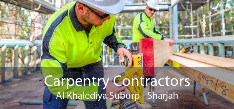 Carpentry Contractors Al Khalediya Suburp - Sharjah
