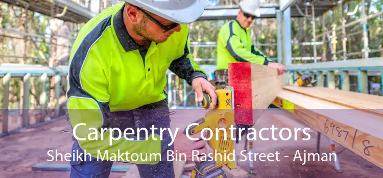 Carpentry Contractors Sheikh Maktoum Bin Rashid Street - Ajman