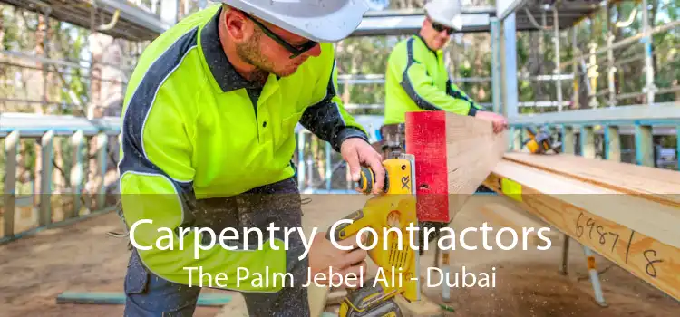 Carpentry Contractors The Palm Jebel Ali - Dubai