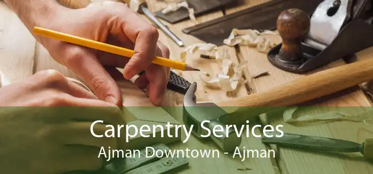 Carpentry Services Ajman Downtown - Ajman