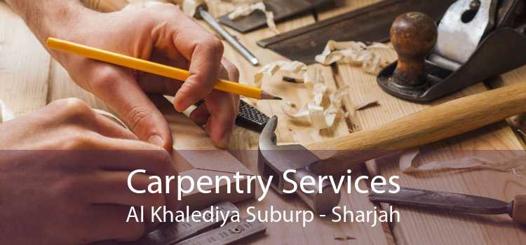 Carpentry Services Al Khalediya Suburp - Sharjah