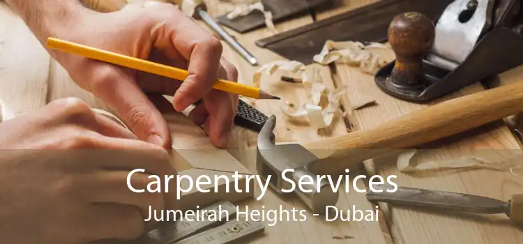 Carpentry Services Jumeirah Heights - Dubai