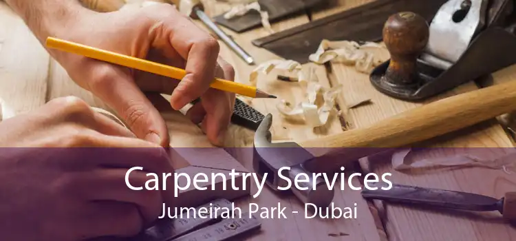 Carpentry Services Jumeirah Park - Dubai