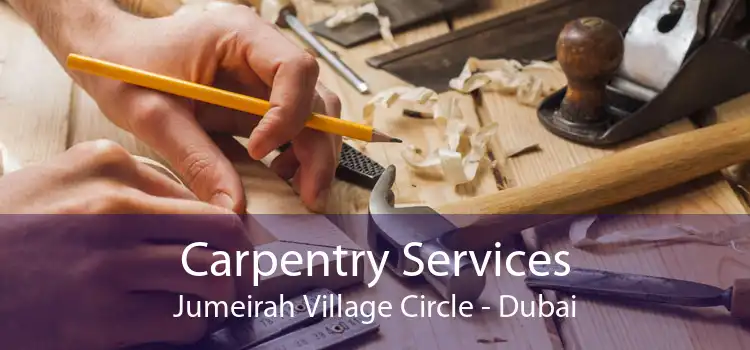 Carpentry Services Jumeirah Village Circle - Dubai