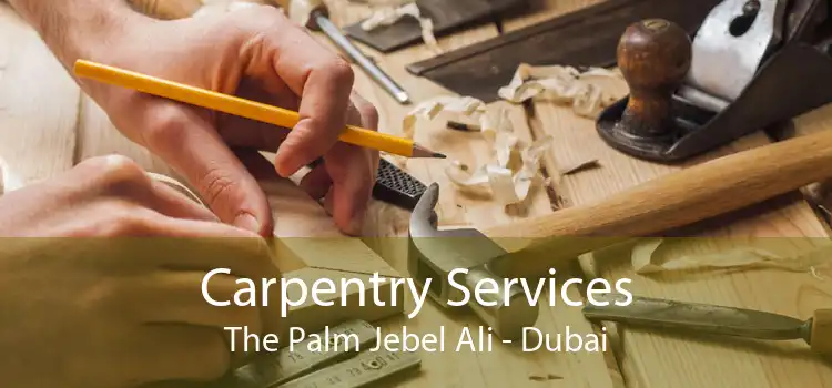 Carpentry Services The Palm Jebel Ali - Dubai