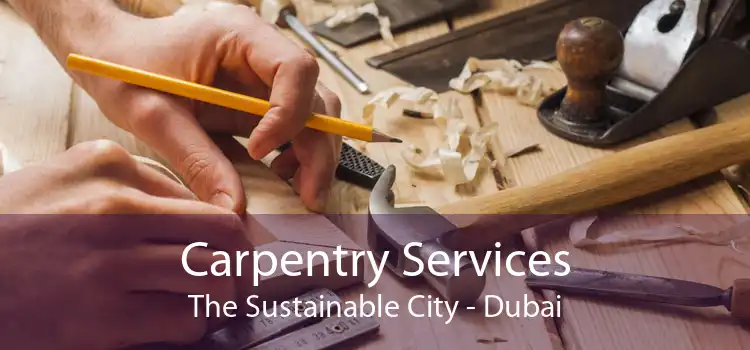 Carpentry Services The Sustainable City - Dubai