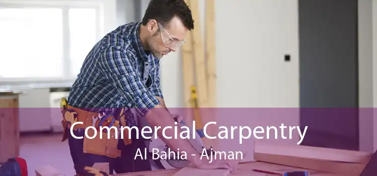 Commercial Carpentry Al Bahia - Ajman