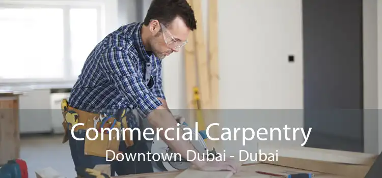 Commercial Carpentry Downtown Dubai - Dubai
