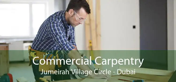 Commercial Carpentry Jumeirah Village Circle - Dubai