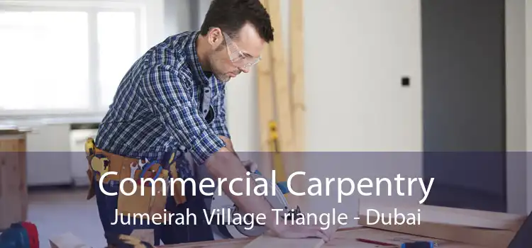 Commercial Carpentry Jumeirah Village Triangle - Dubai