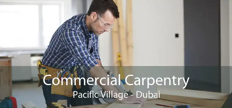 Commercial Carpentry Pacific Village - Dubai