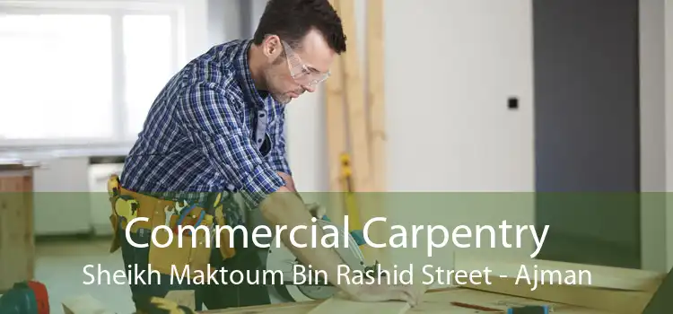 Commercial Carpentry Sheikh Maktoum Bin Rashid Street - Ajman