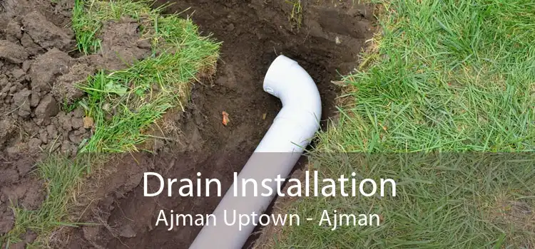 Drain Installation Ajman Uptown - Ajman