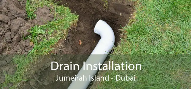 Drain Installation Jumeirah Island - Dubai