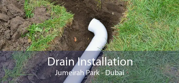 Drain Installation Jumeirah Park - Dubai