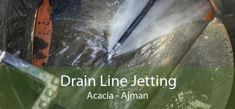 Drain Line Jetting Acacia - Ajman