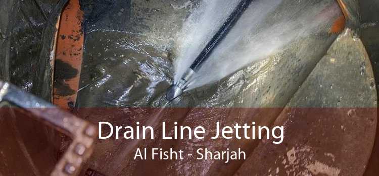 Drain Line Jetting Al Fisht - Sharjah