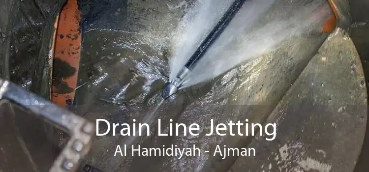 Drain Line Jetting Al Hamidiyah - Ajman
