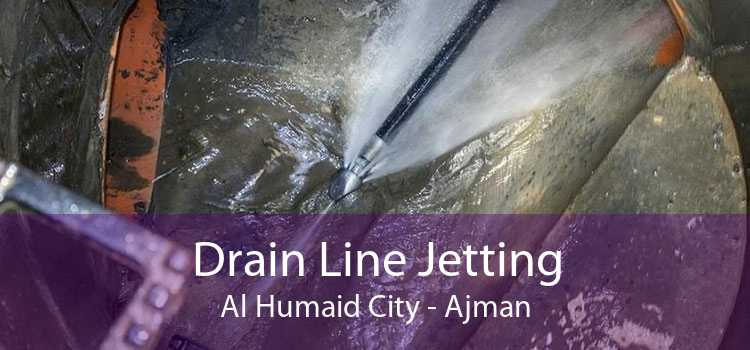 Drain Line Jetting Al Humaid City - Ajman