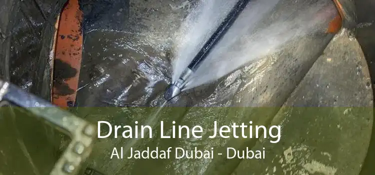 Drain Line Jetting Al Jaddaf Dubai - Dubai