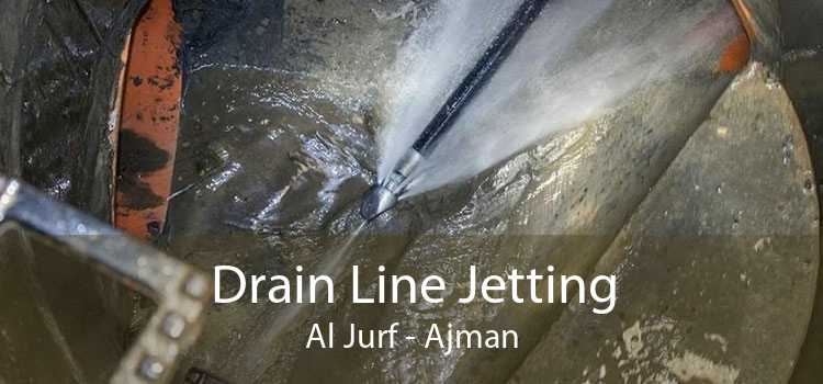 Drain Line Jetting Al Jurf - Ajman