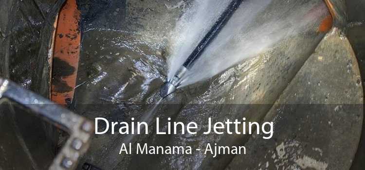 Drain Line Jetting Al Manama - Ajman