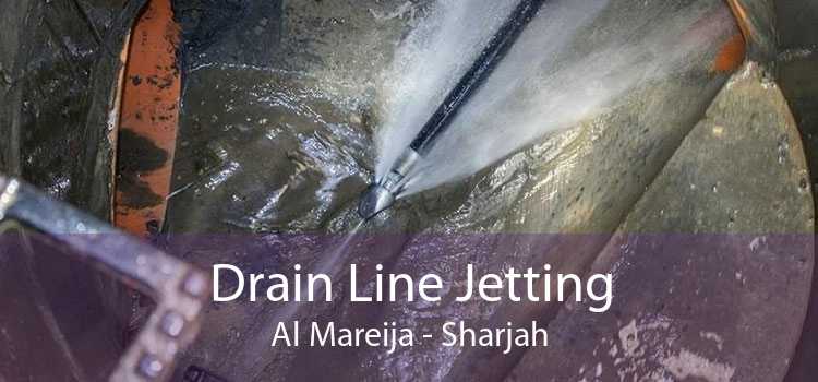Drain Line Jetting Al Mareija - Sharjah