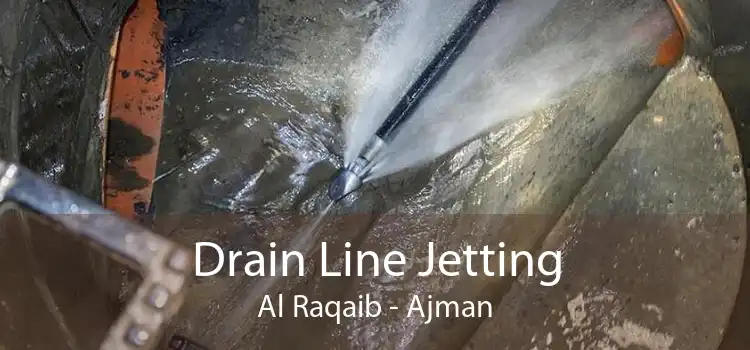 Drain Line Jetting Al Raqaib - Ajman