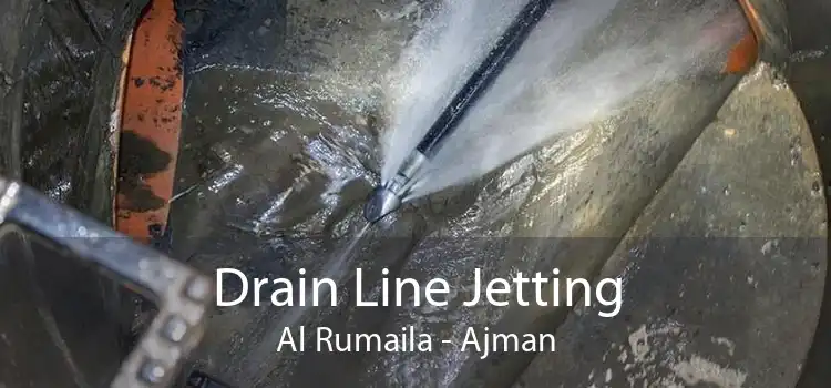 Drain Line Jetting Al Rumaila - Ajman