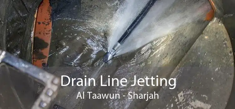 Drain Line Jetting Al Taawun - Sharjah